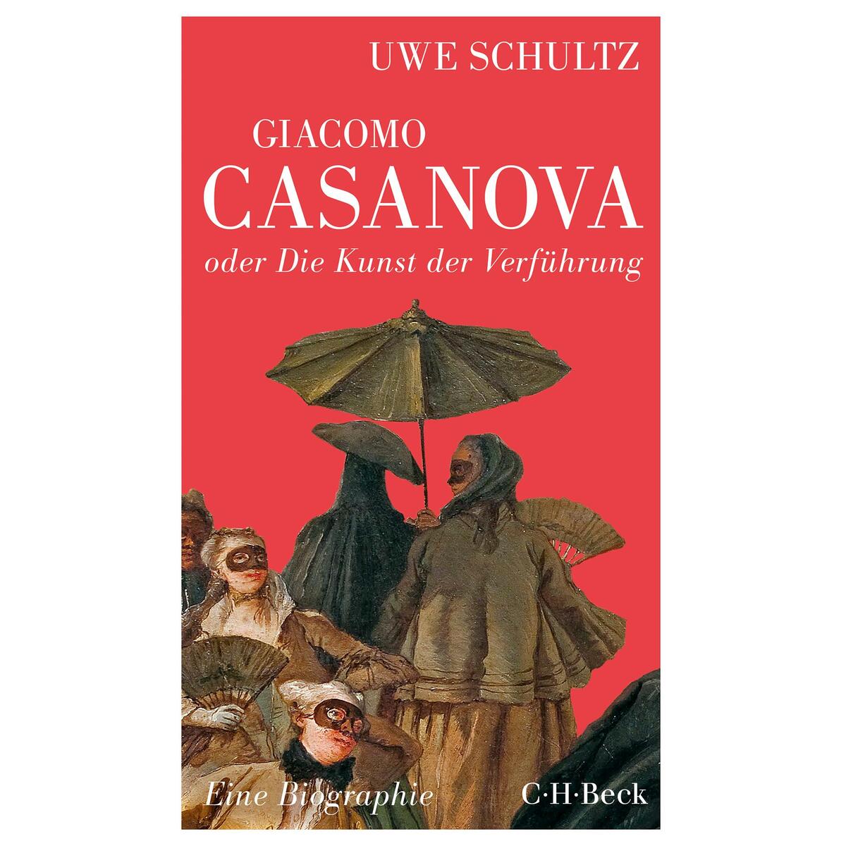 Giacomo Casanova oder Die Kunst der Verführung von C.H. Beck