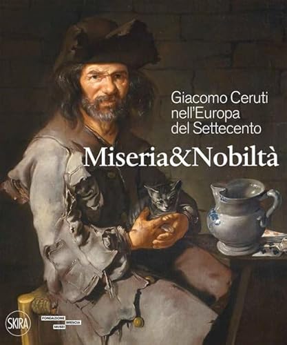 Giacomo Ceruti nell'Europa del Settecento. Miseria e nobiltà (Cataloghi di arte antica) von Skira