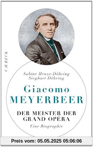 Giacomo Meyerbeer: Der Meister der Grand Opéra