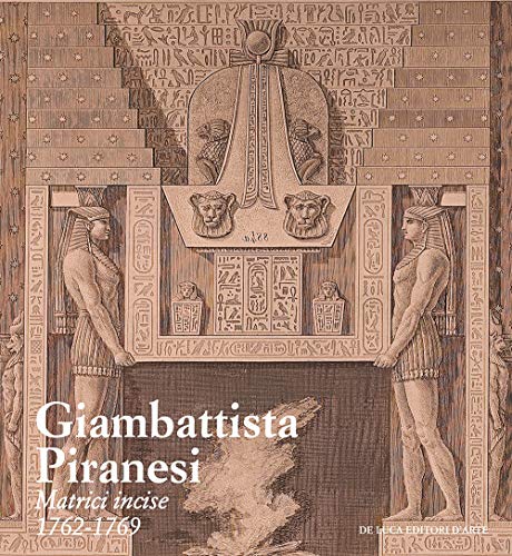 Giambattista Piranesi. Matrici incise 1762-1769. Ediz. a colori Giambattista Piranesi. Matrici incise 1762-1769. Ediz. a colori von De Luca Editori d'Arte