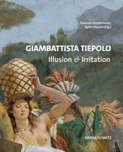 Giambattista Tiepolo. Illusion & Irritation: Beiträge des Internationalen Symposiums im Martin...