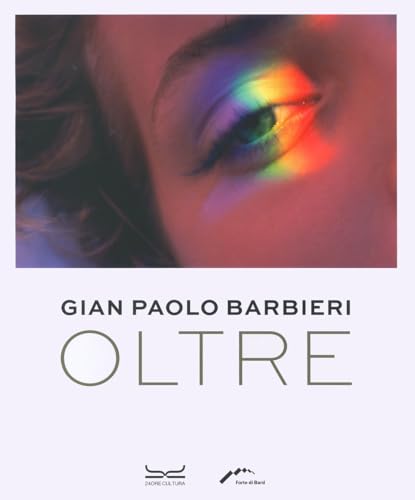 Gian Paolo Barbieri. Oltre. Ediz. illustrata (Cataloghi di mostra)