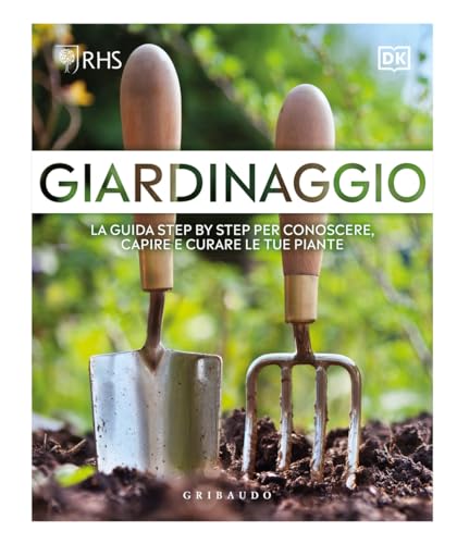 Giardinaggio. La guida step by step per conoscere, capire e curare le tue piante (Hobby) von Gribaudo