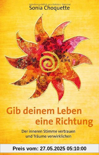 Gib deinem Leben eine Richtung - Der inneren Stimme vertrauen und Träume verwirklichen Gib deinem Leben eine Richtung - Der inneren Stimme vertrauen und Träume verwirklichen