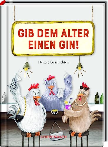 Gib dem Alter einen Gin!: Heitere Geschichten