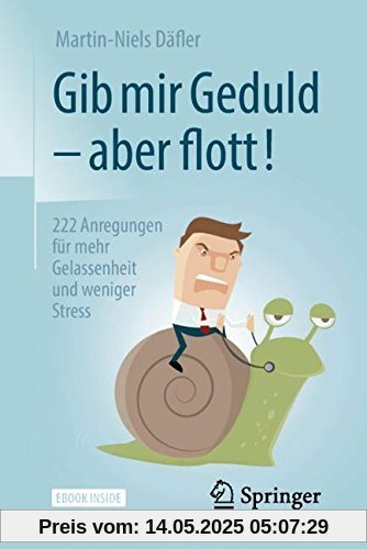 Gib mir Geduld – aber flott!: 222 Anregungen für mehr Gelassenheit und weniger Stress Gib mir Geduld – aber flott!: 222 Anregungen für mehr Gelassenheit und weniger Stress