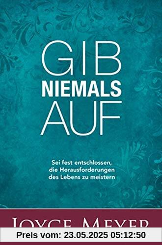 Gib niemals auf: Sei fest entschlossen, die Herausforderungen des Lebens zu meistern Gib niemals auf: Sei fest entschlossen, die Herausforderungen des Lebens zu meistern