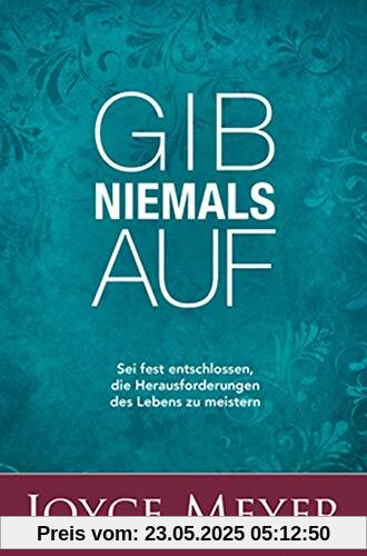 Gib niemals auf: Sei fest entschlossen, die Herausforderungen des Lebens zu meistern