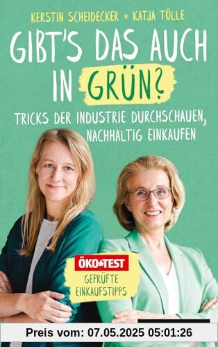 Gibt’s das auch in Grün?: Tricks der Industrie durchschauen, nachhaltig einkaufen Gibt’s das auch in Grün?: Tricks der Industrie durchschauen, nachhaltig einkaufen