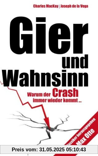 Gier und Wahnsinn: Warum der Crash immer wieder kommt... Gier und Wahnsinn: Warum der Crash immer wieder kommt...