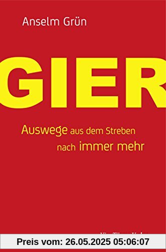 Gier. Auswege aus dem Streben nach immer mehr