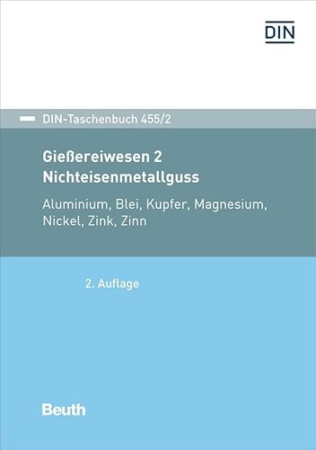 Gießereiwesen 2: Nichteisenmetallguss: Aluminium, Blei, Kupfer, Magnesium, Nickel, Zink, Zinn (DIN-Taschenbuch) von Beuth Verlag