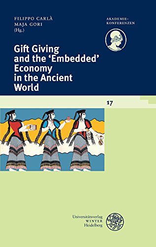 Gift Giving and the 'Embedded' Economy in the Ancient World (Akademiekonferenzen, Band 17)