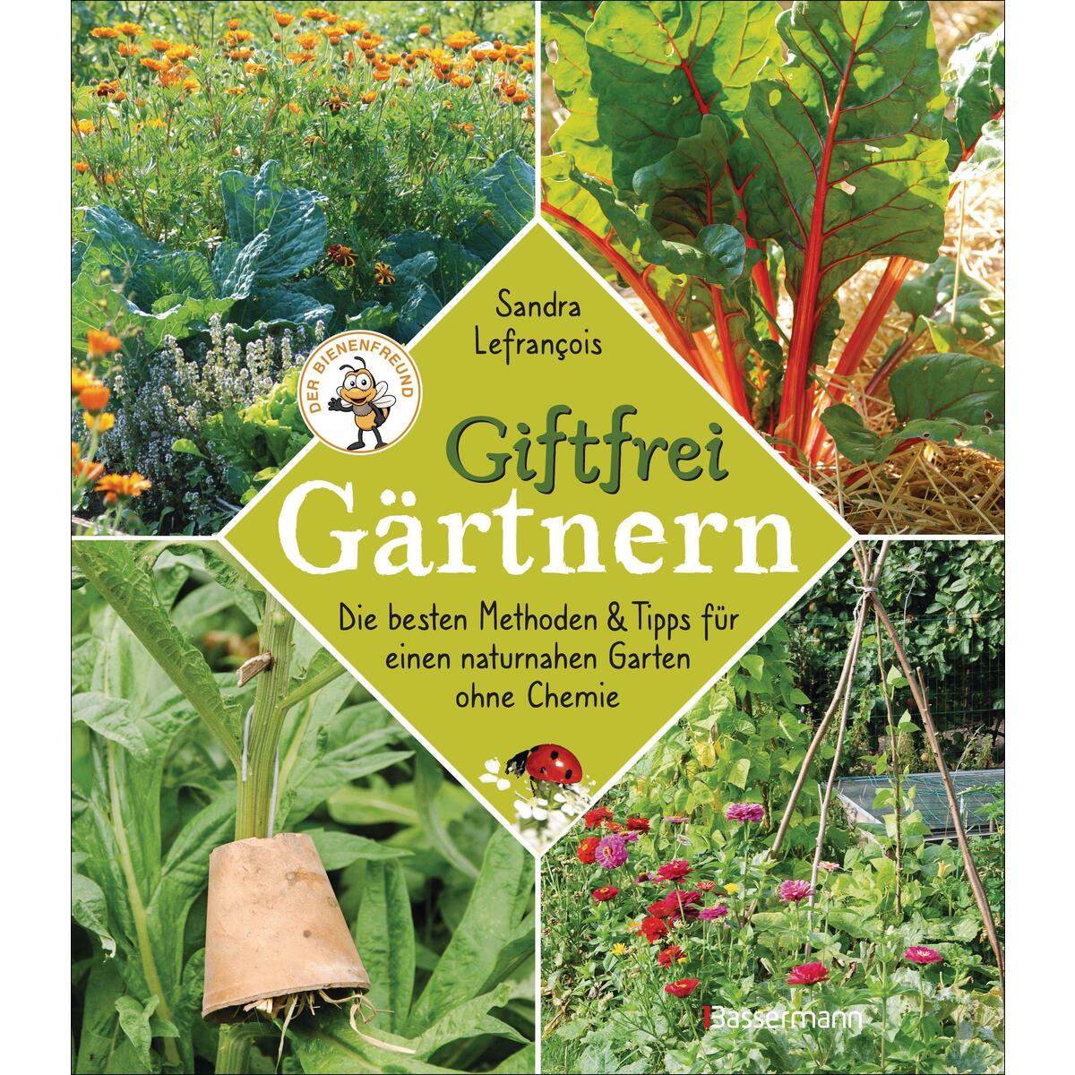 Giftfrei gärtnern. Die besten Methoden und Tipps für einen naturnahen Garten ohn... Giftfrei gärtnern. Die besten Methoden und Tipps für einen naturnahen Garten ohn... von Bassermann, Edition