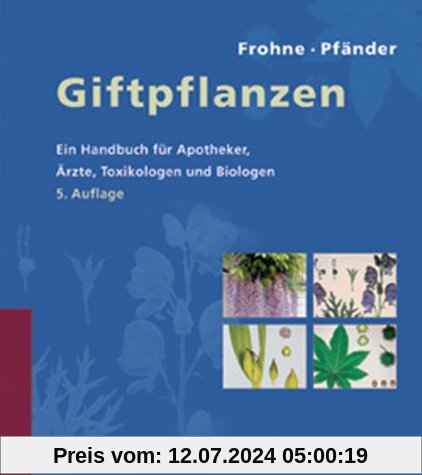 Giftpflanzen: Ein Handbuch für Apotheker, Ärzte, Toxikologen und Biologen