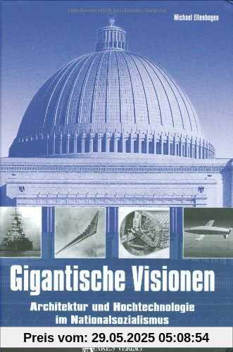 Gigantische Visionen: Architektur und Hochtechnologie im Nationalsozialismus