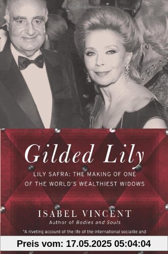 Gilded Lily: Lily Safra: The Making of One of the World's Wealthiest Widows