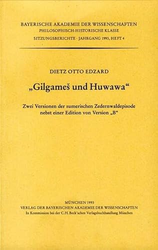 Gilgames und Huwawa: Zwei Versionen der sumerischen Zedernwaldepisode nebst einer Edition von Version "B". Vorgetragen am 5. Februar 1993 (Werke des ... Klasse: Sitzungsberichte)