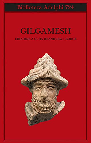Gilgamesh. Il poema epico babilonese e altri testi in accadico e sumerico (Biblioteca Adelphi)