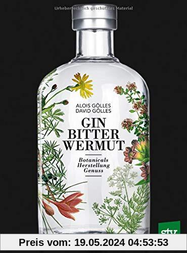 Gin, Bitter, Wermut: Botanicals - Herstellung - Genuss