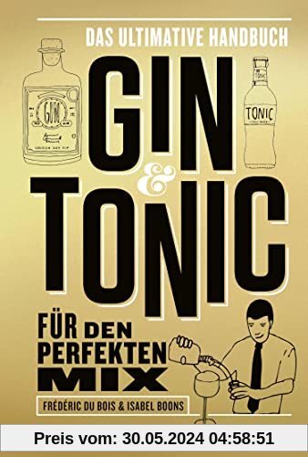 Gin & Tonic - Goldene Edition: Das ultimative Handbuch für den perfekten Mix
