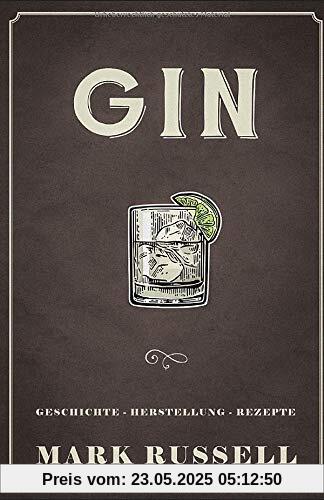 Gin: Geschichte - Herstellung - Rezepte (Gin Buch, Band 1)