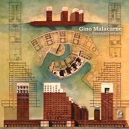 Gino Malacarne. Paesaggi urbani. Ediz. a colori (Mostre e maestri di architettura)