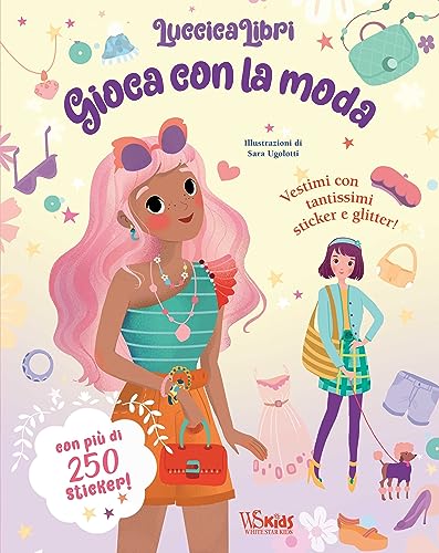 Gioca con la moda. Luccicalibri. Con adesivi. Ediz. a colori (Ragazzi 0-5) von White Star