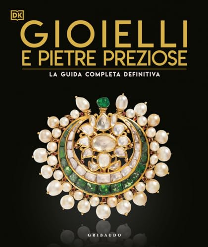 Gioielli e pietre preziose. La guida completa definitiva. Ediz. illustrata (Passioni) von Gribaudo