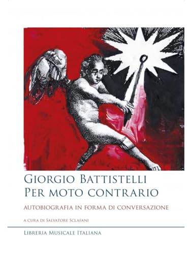 Giorgio Battistelli. Per moto contrario. Autobiografia in forma di conversazione (Musicografie)