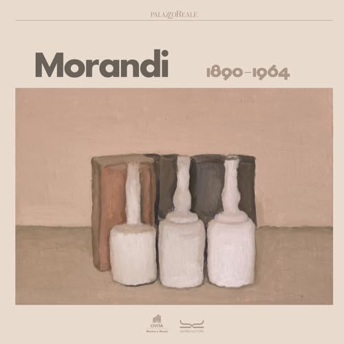 Giorgio Morandi 1890-1964. Catalogo della mostra (Milano, 5 ottobre 2023-28 gennaio 2024). Ediz. a colori (Cataloghi di mostra)