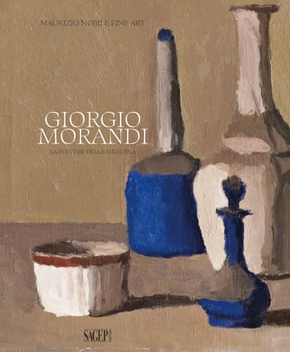 Giorgio Morandi. La polvere della memoria. Catalogo della mostra (Milano, 13 ottobre-20 dicembre 2023). Ediz. a colori (Sagep cataloghi)