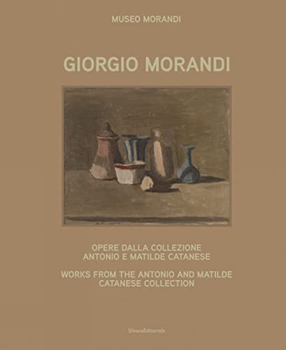 Giorgio Morandi: Opere dalla collezione Antonio e Matilde Catanese / Works from the Antonio and Matilde Catanese Collection (Arte) von Silvana