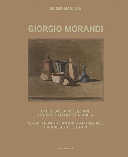 Giorgio Morandi: Opere dalla collezione Antonio e Matilde Catanese / Works from the Antonio and Matilde Catanese Collection (Arte) Giorgio Morandi: Opere dalla collezione Antonio e Matilde Catanese / Works from the Antonio and Matilde Catanese Collection (Arte)