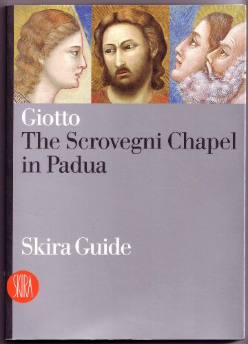 Giotto. The Scrovegni Chapel in Padua. Ediz. illustrata (Guide artistiche Skira) von Skira