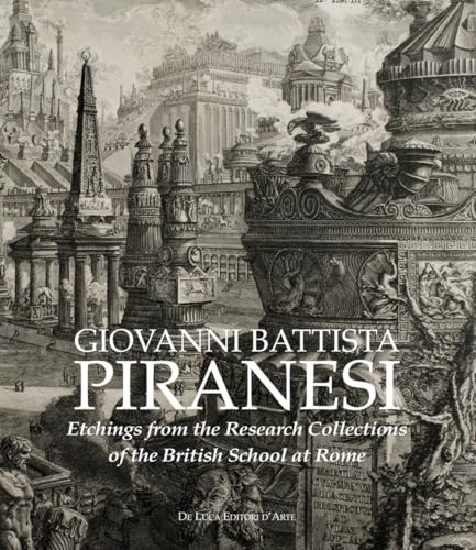 Giovanni Battista Piranesi. Etchings from the Research Collections of the British School at Rome. Ediz. illustrata Giovanni Battista Piranesi. Etchings from the Research Collections of the British School at Rome. Ediz. illustrata von De Luca Editori d'Arte