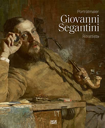 Giovanni Segantini als Porträtmaler / Giovanni Segantini ritrattista (Klassische Moderne): Katalog zur Ausstellung im Segantini Museum in St. Moritz von Hatje Cantz Verlag