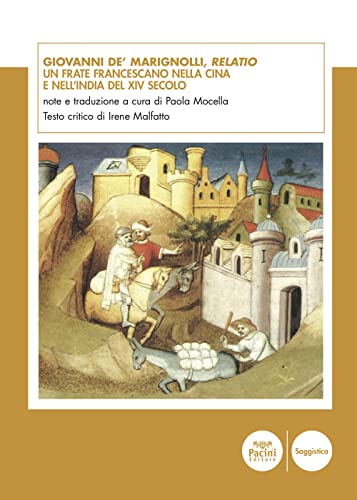 Giovanni de' Marignolli, Relatio. Un frate francescano nella Cina e nell'India del XIV secolo (Documenta Orientalia) von Pacini Editore