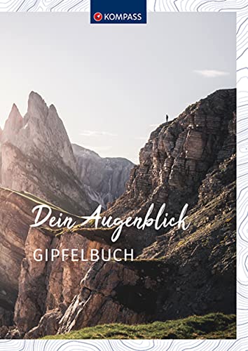 KOMPASS Gipfelbuch: Dein Augenblick Tourenbuch und Notizbuch zum Eintragen (KOMPASS Tourenbuch, Band 1669)