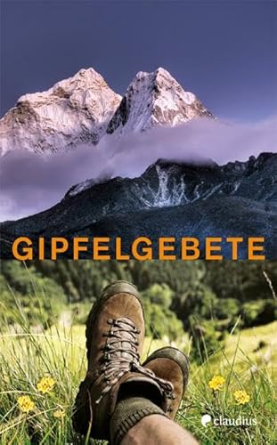 Gipfelgebete: Gebete und Segenstexte zum Wandern in den Bergen von Claudius