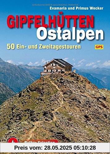 Gipfelhütten Ostalpen: 50 Ein- und Zweitagestouren. Mit GPS-Tracks. (Rother Selection)