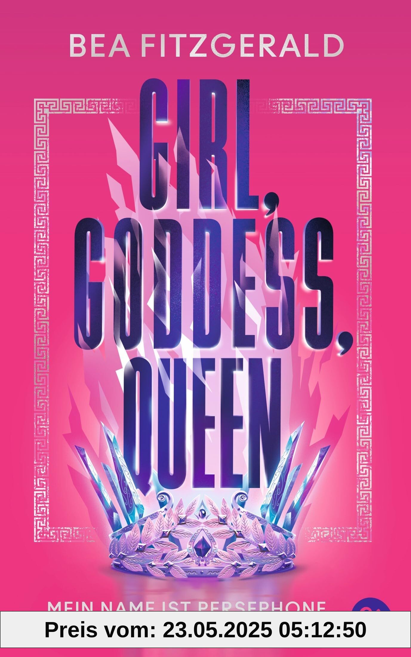 Girl, Goddess, Queen: Mein Name ist Persephone: Mitreißende Enemies-to-Lovers-Romantasy von TikTok-Star Bea Fitzgerald