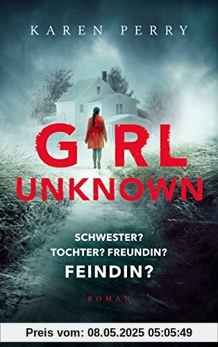 Girl Unknown - Schwester? Tochter? Freundin? Feindin?: Roman
