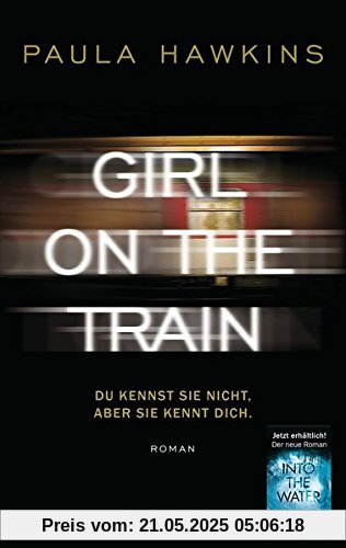 Girl on the Train - Du kennst sie nicht, aber sie kennt dich.: Roman