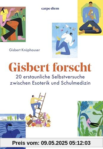 Gisbert forscht: 20 erstaunliche Selbstversuche zwischen Esoterik und Schulmedizin: EDITION carpe diem Gisbert forscht: 20 erstaunliche Selbstversuche zwischen Esoterik und Schulmedizin: EDITION carpe diem