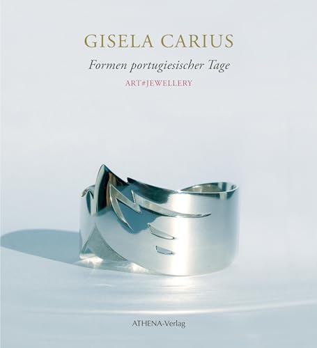 Gisela Carius: Formen portugiesischer Tage: Art#Jewellery Gisela Carius: Formen portugiesischer Tage: Art#Jewellery von ATHENA-Verlag
