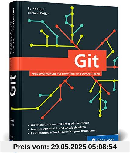 Git: Projektverwaltung für Entwickler und DevOps-Teams. Inkl. Praxistipps und Git-Kommandoreferenz