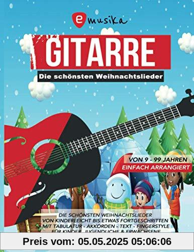 Gitarre - Die schönsten Weihnachtslieder von 9-99 Jahren - Einfach arrangiert: Von Kinderleicht bis etwas Fortgeschritten - Mit Tabulatur, Akkorden, Text, Fingerstyle