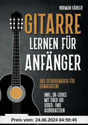 Gitarre Lernen für Anfänger - Das Gitarrenbuch für Erwachsene inkl. QR-Codes mit über 100 Video- und Audiodateien