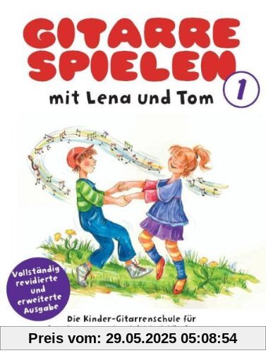 Gitarre Spielen mit Lena und Tom 1. Die Kinder-Gitarrenschule für den Gruppenunterricht in 3 Bänden Gitarre Spielen mit Lena und Tom 1. Die Kinder-Gitarrenschule für den Gruppenunterricht in 3 Bänden